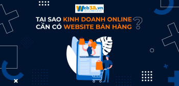 Tại Sao Kinh Doanh Online Cần Có Website Bán Hàng?
